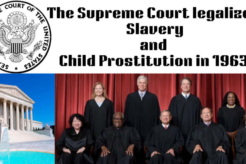 The Supreme Court legalized Slavery and Child Prostitution in 1963 Abington School District vs. Schempp